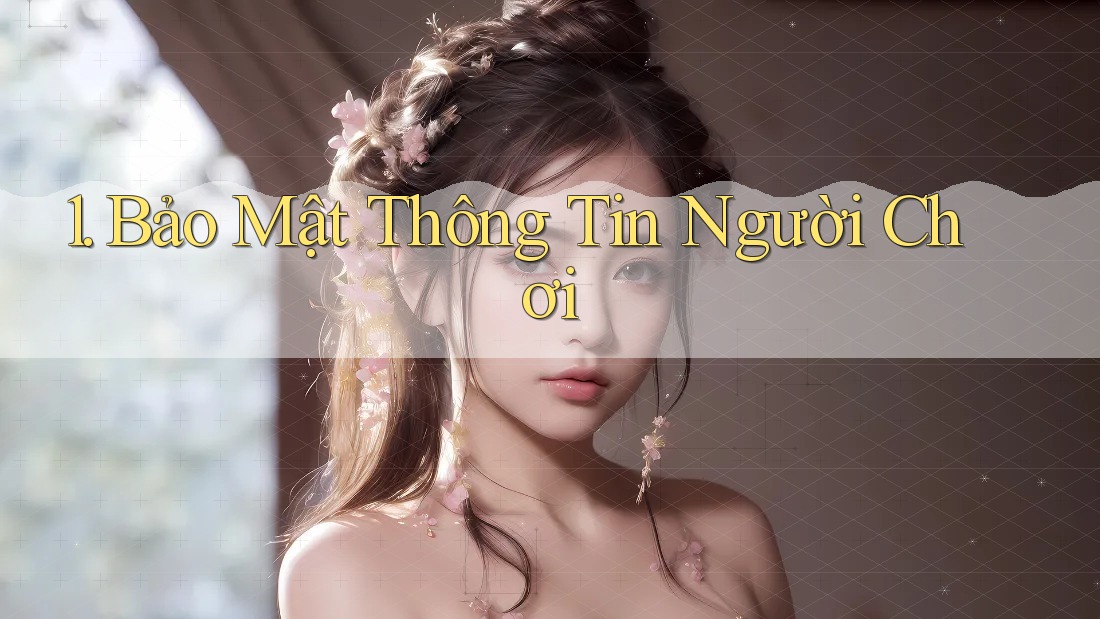 1. Bảo Mật Thông Tin Người Chơi 1. Bảo Mật Thông Tin Người Chơi