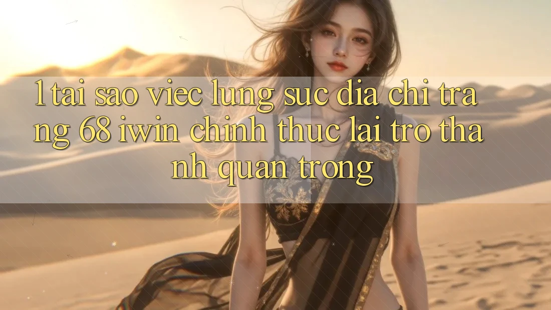 1. Tại sao việc lùng sục Địa chỉ trang 68 iwin chính thức lại trở thành quan trọng? 1. Tại sao việc lùng sục Địa chỉ trang 68 iwin chính thức lại trở thành quan trọng?