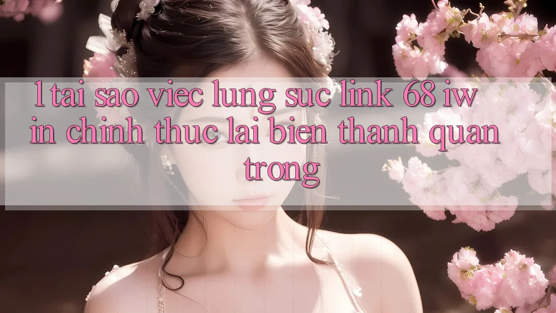 1. Tại sao việc lùng sục Link 68 iwin chính thức lại biến thành quan trọng? 1. Tại sao việc lùng sục Link 68 iwin chính thức lại biến thành quan trọng?