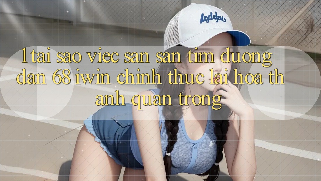 1. Tại sao việc săn săn tìm Đường dẫn 68 iwin chính thức lại hóa thành quan trọng? 1. Tại sao việc săn săn tìm Đường dẫn 68 iwin chính thức lại hóa thành quan trọng?