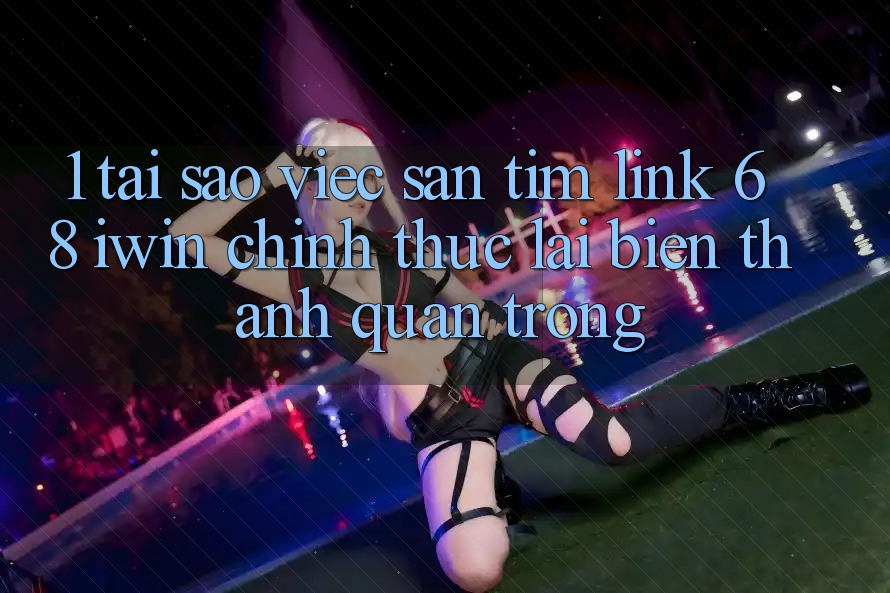 1. Tại sao việc săn tìm Link 68 iwin chính thức lại biến thành quan trọng? 1. Tại sao việc săn tìm Link 68 iwin chính thức lại biến thành quan trọng?