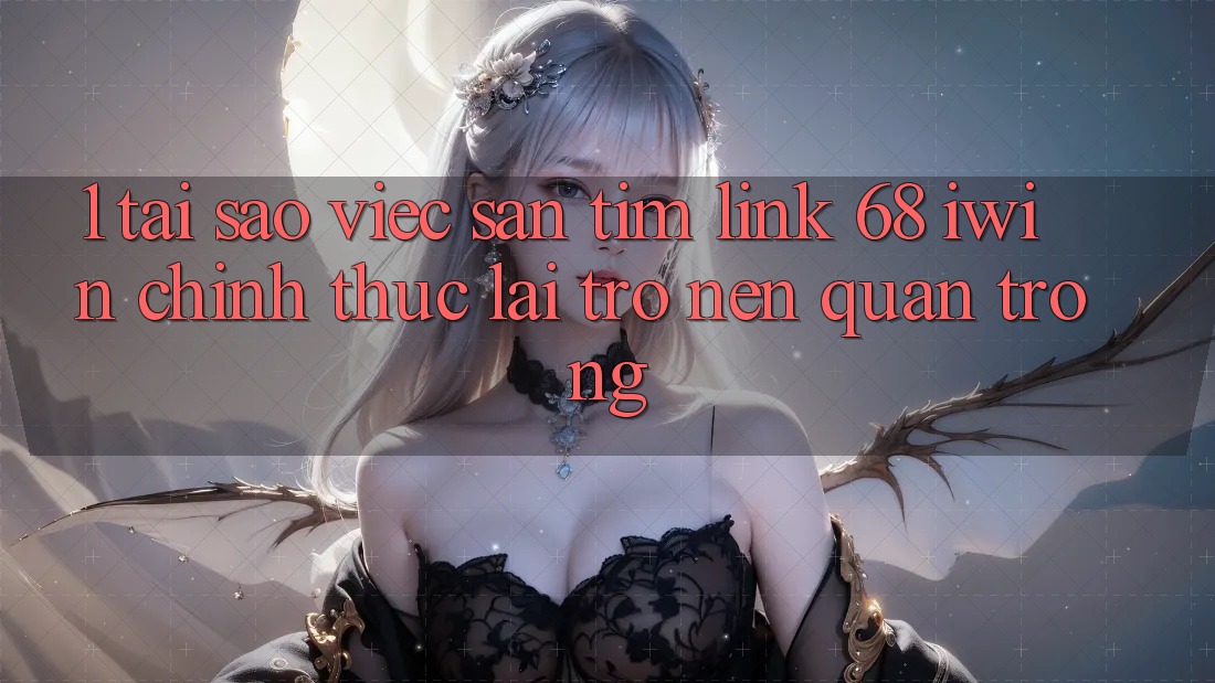 1. Tại sao việc săn tìm Link 68 iwin chính thức lại trở nên quan trọng? 1. Tại sao việc săn tìm Link 68 iwin chính thức lại trở nên quan trọng?