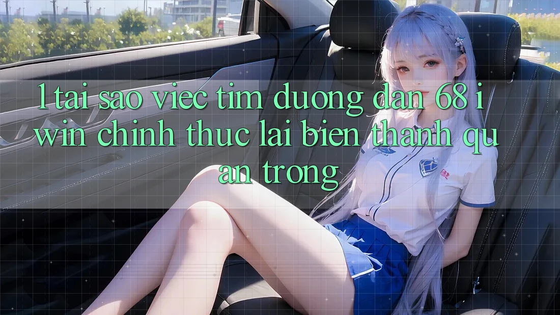1. Tại sao việc tìm Đường dẫn 68 iwin chính thức lại biến thành quan trọng? 1. Tại sao việc tìm Đường dẫn 68 iwin chính thức lại biến thành quan trọng?