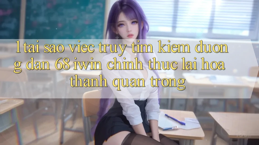 1. Tại sao việc truy tìm kiếm Đường dẫn 68 iwin chính thức lại hóa thành quan trọng? 1. Tại sao việc truy tìm kiếm Đường dẫn 68 iwin chính thức lại hóa thành quan trọng?