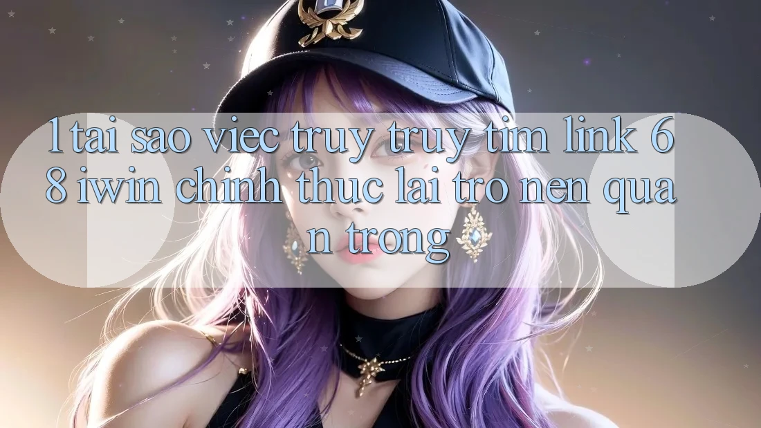 1. Tại sao việc truy truy tìm Link 68 iwin chính thức lại trở nên quan trọng? 1. Tại sao việc truy truy tìm Link 68 iwin chính thức lại trở nên quan trọng?