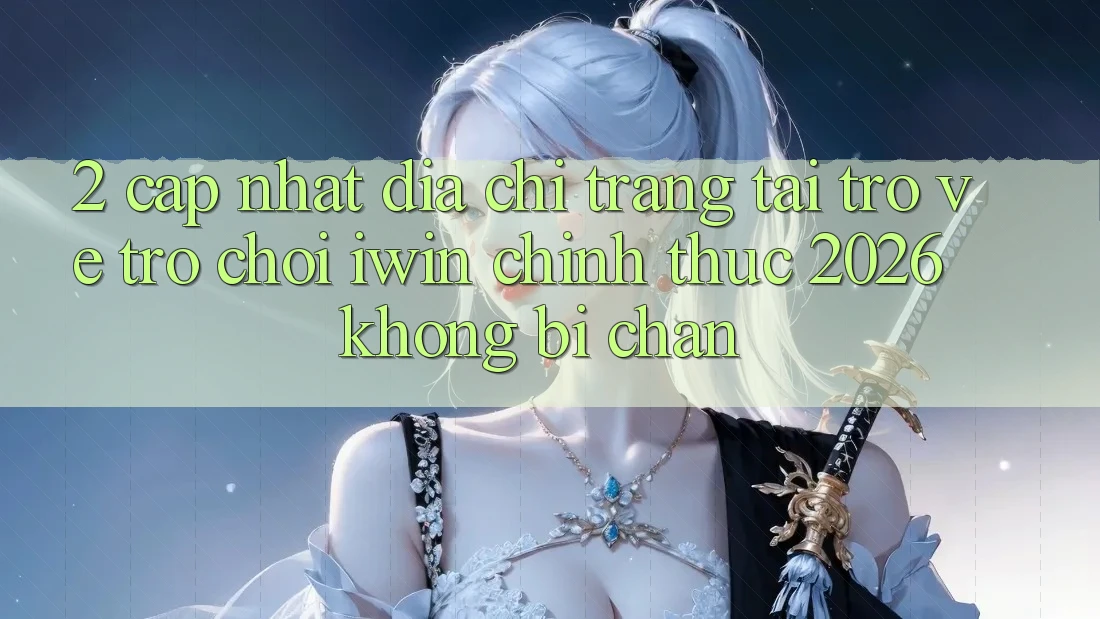 2. Cập Nhật Địa chỉ trang Tải trở về Trò chơi iwin Chính Thức 2026 Không Bị Chặn 2. Cập Nhật Địa chỉ trang Tải trở về Trò chơi iwin Chính Thức 2026 Không Bị Chặn