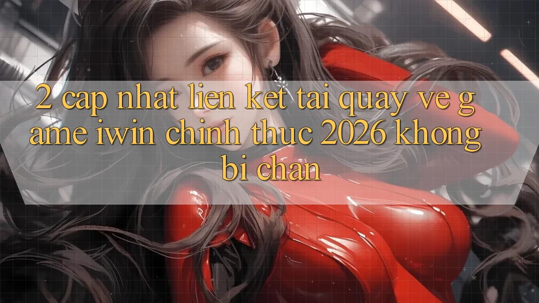 2. Cập Nhật Liên kết Tải quay về Game iwin Chính Thức 2026 Không Bị Chặn 2. Cập Nhật Liên kết Tải quay về Game iwin Chính Thức 2026 Không Bị Chặn