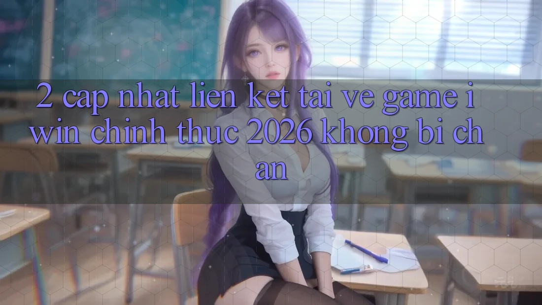 2. Cập Nhật Liên kết Tải về Game iwin Chính Thức 2026 Không Bị Chặn 2. Cập Nhật Liên kết Tải về Game iwin Chính Thức 2026 Không Bị Chặn