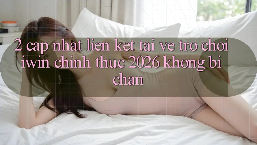 2. Cập Nhật Liên kết Tải về Trò chơi iwin Chính Thức 2026 Không Bị Chặn 2. Cập Nhật Liên kết Tải về Trò chơi iwin Chính Thức 2026 Không Bị Chặn