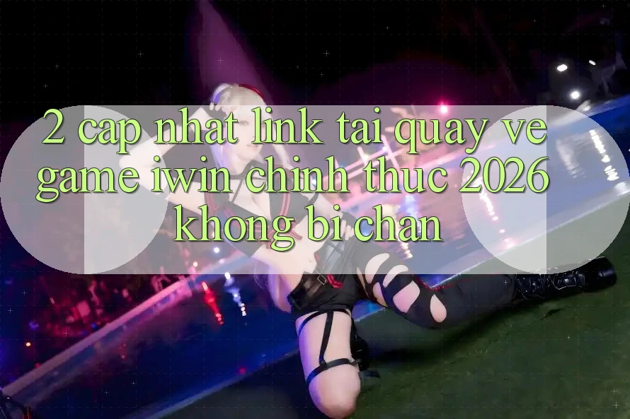 2. Cập Nhật Link Tải quay về Game iwin Chính Thức 2026 Không Bị Chặn 2. Cập Nhật Link Tải quay về Game iwin Chính Thức 2026 Không Bị Chặn