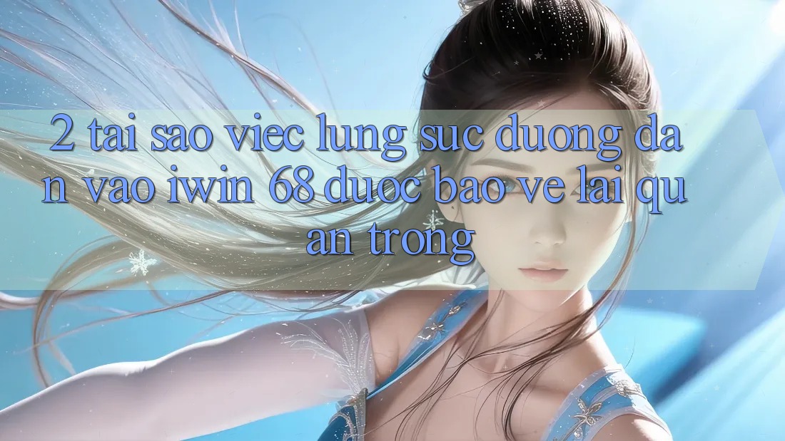 2. Tại Sao Việc Lùng sục Đường dẫn Vào iwin 68 Được bảo vệ Lại Quan Trọng? 2. Tại Sao Việc Lùng sục Đường dẫn Vào iwin 68 Được bảo vệ Lại Quan Trọng?