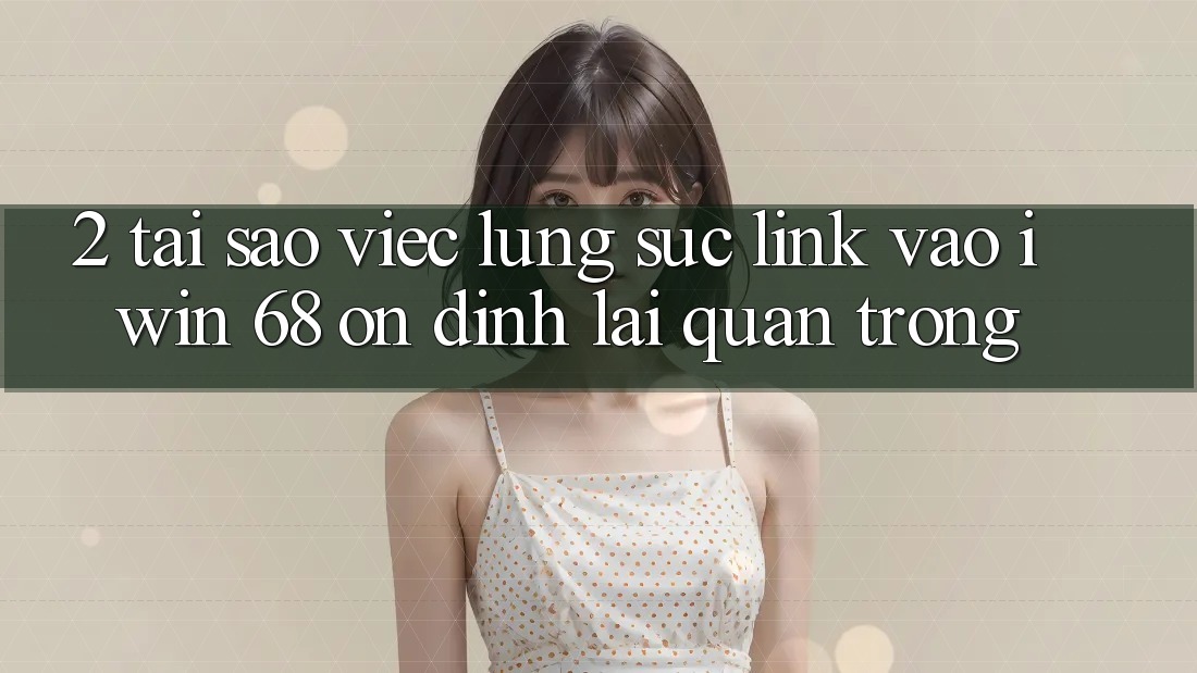 2. Tại Sao Việc Lùng sục Link Vào iwin 68 Ổn định Lại Quan Trọng? 2. Tại Sao Việc Lùng sục Link Vào iwin 68 Ổn định Lại Quan Trọng?
