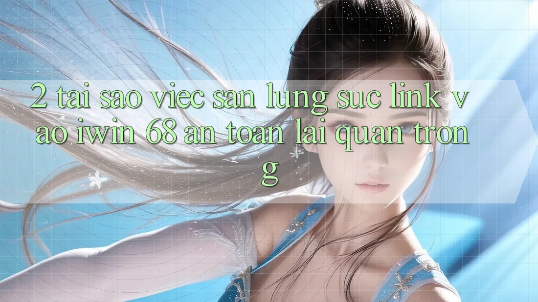 2. Tại Sao Việc Săn lùng sục Link Vào iwin 68 An Toàn Lại Quan Trọng? 2. Tại Sao Việc Săn lùng sục Link Vào iwin 68 An Toàn Lại Quan Trọng?