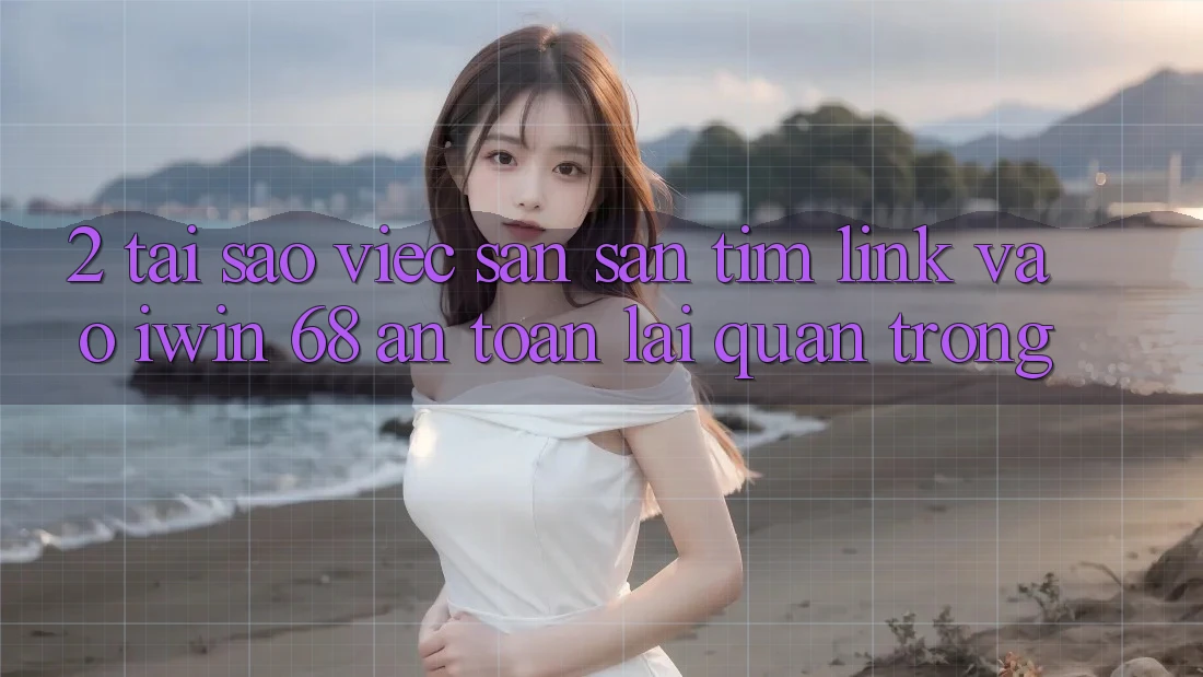 2. Tại Sao Việc Săn săn tìm Link Vào iwin 68 An Toàn Lại Quan Trọng? 2. Tại Sao Việc Săn săn tìm Link Vào iwin 68 An Toàn Lại Quan Trọng?