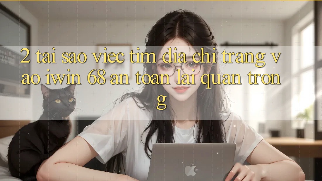 2. Tại Sao Việc Tìm Địa chỉ trang Vào iwin 68 An Toàn Lại Quan Trọng? 2. Tại Sao Việc Tìm Địa chỉ trang Vào iwin 68 An Toàn Lại Quan Trọng?