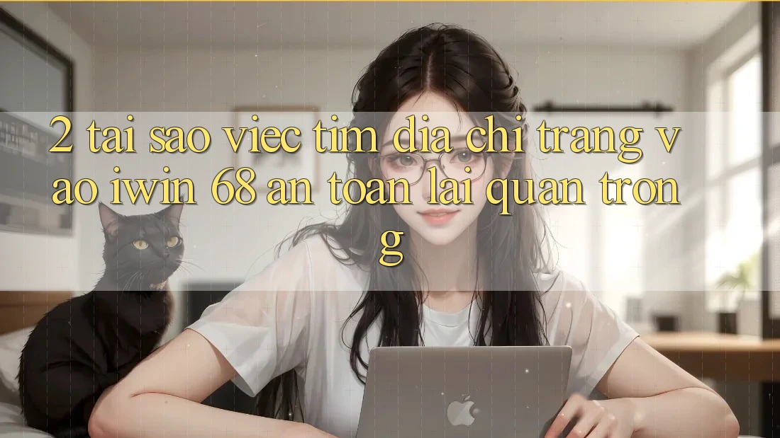 2. Tại Sao Việc Tìm Địa chỉ trang Vào iwin 68 An Toàn Lại Quan Trọng? 2. Tại Sao Việc Tìm Địa chỉ trang Vào iwin 68 An Toàn Lại Quan Trọng?