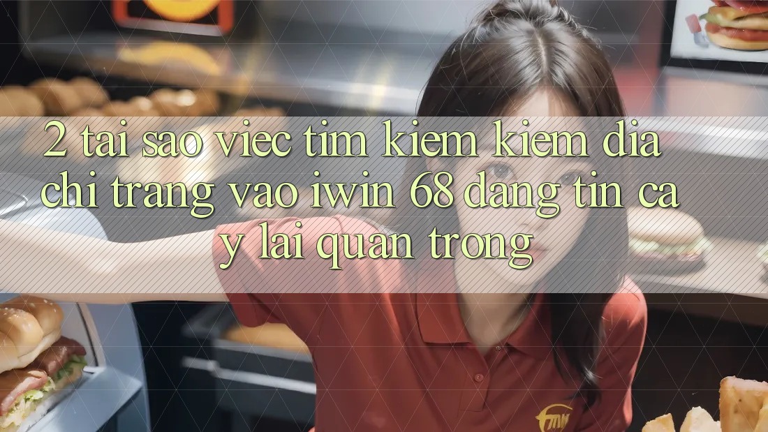 2. Tại Sao Việc Tìm kiếm Kiếm Địa chỉ trang Vào iwin 68 Đáng tin cậy Lại Quan Trọng? 2. Tại Sao Việc Tìm kiếm Kiếm Địa chỉ trang Vào iwin 68 Đáng tin cậy Lại Quan Trọng?