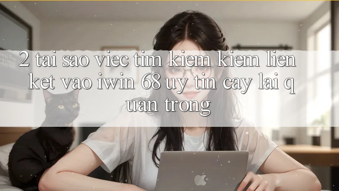 2. Tại Sao Việc Tìm kiếm Kiếm Liên kết Vào iwin 68 Uy tín cậy Lại Quan Trọng? 2. Tại Sao Việc Tìm kiếm Kiếm Liên kết Vào iwin 68 Uy tín cậy Lại Quan Trọng?
