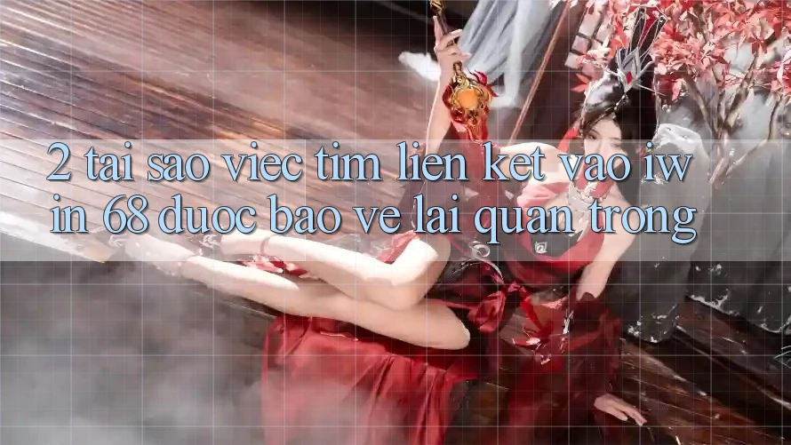 2. Tại Sao Việc Tìm Liên kết Vào iwin 68 Được bảo vệ Lại Quan Trọng? 2. Tại Sao Việc Tìm Liên kết Vào iwin 68 Được bảo vệ Lại Quan Trọng?