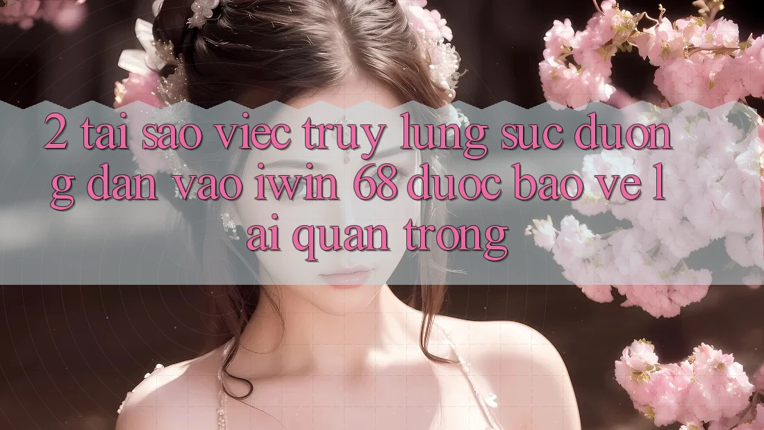2. Tại Sao Việc Truy lùng sục Đường dẫn Vào iwin 68 Được bảo vệ Lại Quan Trọng? 2. Tại Sao Việc Truy lùng sục Đường dẫn Vào iwin 68 Được bảo vệ Lại Quan Trọng?