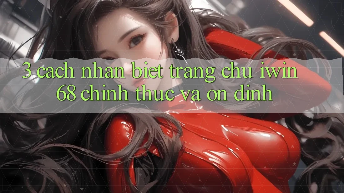 3. Cách Nhận Biết Trang chủ iwin 68 Chính Thức Và Ổn định 3. Cách Nhận Biết Trang chủ iwin 68 Chính Thức Và Ổn định