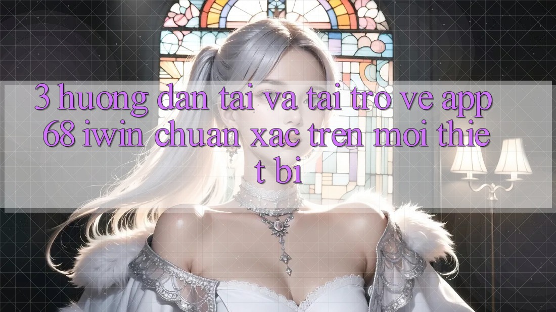3. Hướng dẫn tải và tải trở về App 68 iwin chuẩn xác trên mọi thiết bị 3. Hướng dẫn tải và tải trở về App 68 iwin chuẩn xác trên mọi thiết bị