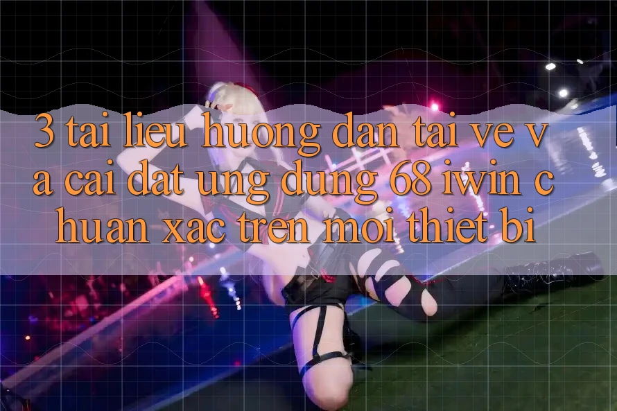 3. Tài liệu hướng dẫn tải về và cài đặt Ứng dụng 68 iwin chuẩn xác trên mọi thiết bị 3. Tài liệu hướng dẫn tải về và cài đặt Ứng dụng 68 iwin chuẩn xác trên mọi thiết bị