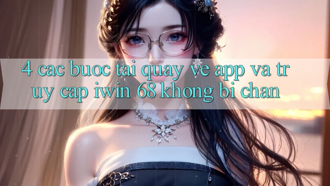 4. Các bước Tải quay về App Và Truy Cập iwin 68 Không Bị Chặn 4. Các bước Tải quay về App Và Truy Cập iwin 68 Không Bị Chặn