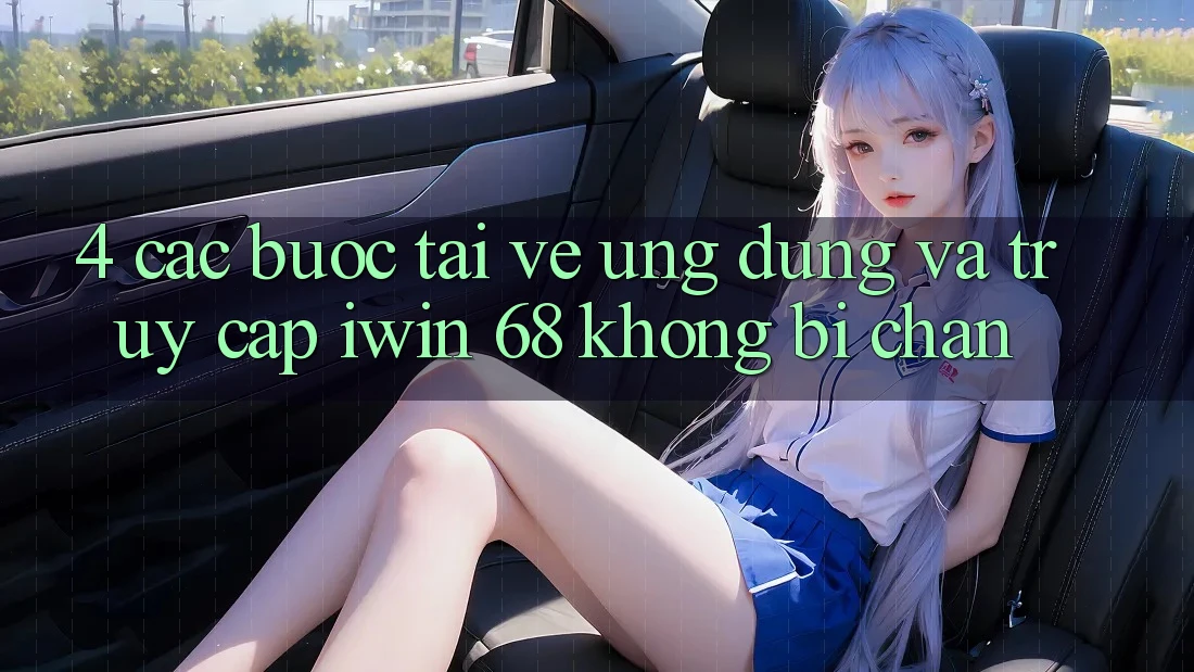 4. Các bước Tải về Ứng dụng Và Truy Cập iwin 68 Không Bị Chặn 4. Các bước Tải về Ứng dụng Và Truy Cập iwin 68 Không Bị Chặn