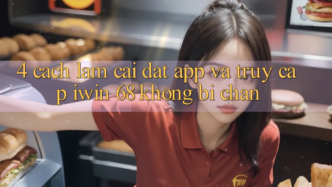 4. Cách làm Cài đặt App Và Truy Cập iwin 68 Không Bị Chặn