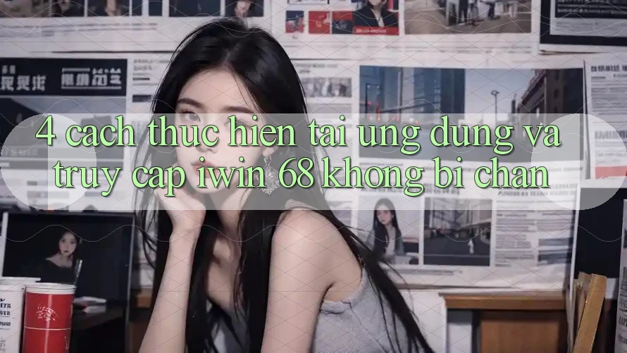 4. Cách thực hiện Tải Ứng dụng Và Truy Cập iwin 68 Không Bị Chặn 4. Cách thực hiện Tải Ứng dụng Và Truy Cập iwin 68 Không Bị Chặn