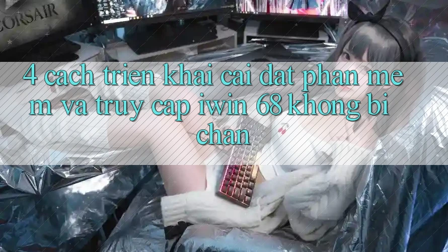 4. Cách triển khai Cài đặt Phần mềm Và Truy Cập iwin 68 Không Bị Chặn 4. Cách triển khai Cài đặt Phần mềm Và Truy Cập iwin 68 Không Bị Chặn