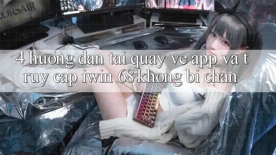 4. Hướng Dẫn Tải quay về App Và Truy Cập iwin 68 Không Bị Chặn 4. Hướng Dẫn Tải quay về App Và Truy Cập iwin 68 Không Bị Chặn