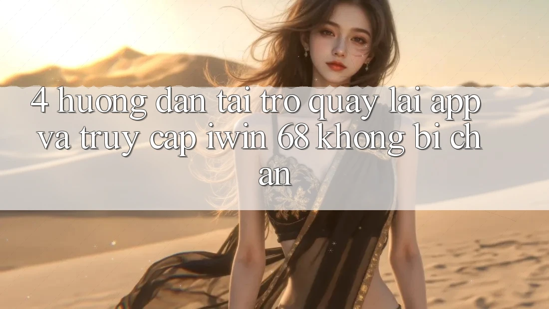 4. Hướng Dẫn Tải trở quay lại App Và Truy Cập iwin 68 Không Bị Chặn 4. Hướng Dẫn Tải trở quay lại App Và Truy Cập iwin 68 Không Bị Chặn