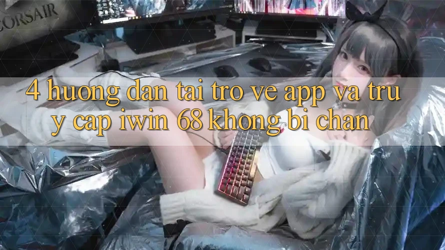 4. Hướng Dẫn Tải trở về App Và Truy Cập iwin 68 Không Bị Chặn 4. Hướng Dẫn Tải trở về App Và Truy Cập iwin 68 Không Bị Chặn