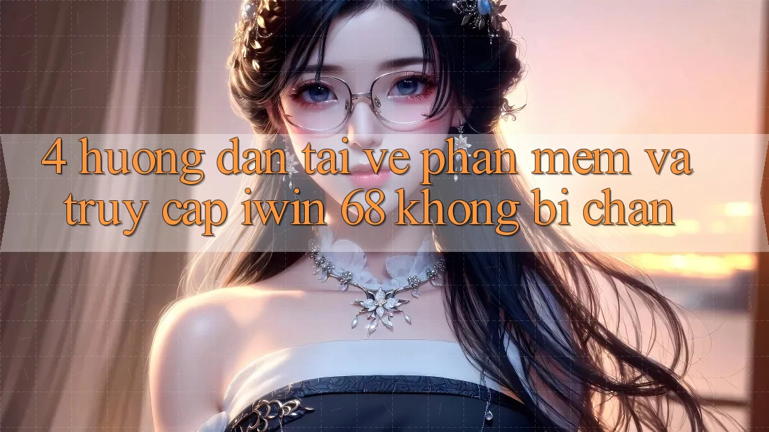 4. Hướng Dẫn Tải về Phần mềm Và Truy Cập iwin 68 Không Bị Chặn 4. Hướng Dẫn Tải về Phần mềm Và Truy Cập iwin 68 Không Bị Chặn