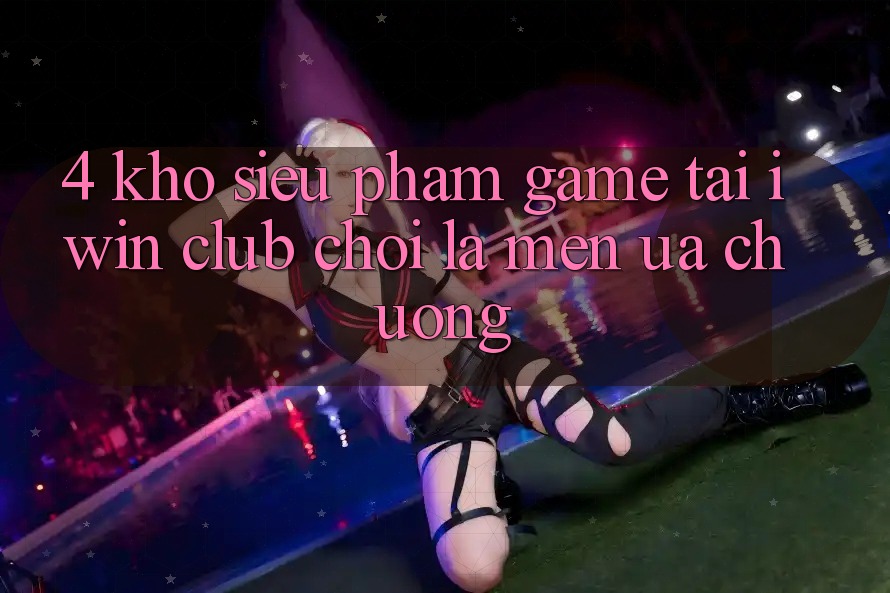 4. Kho Siêu Phẩm Game Tại iwin Club: Chơi Là Mến ưa chuộng 4. Kho Siêu Phẩm Game Tại iwin Club: Chơi Là Mến ưa chuộng