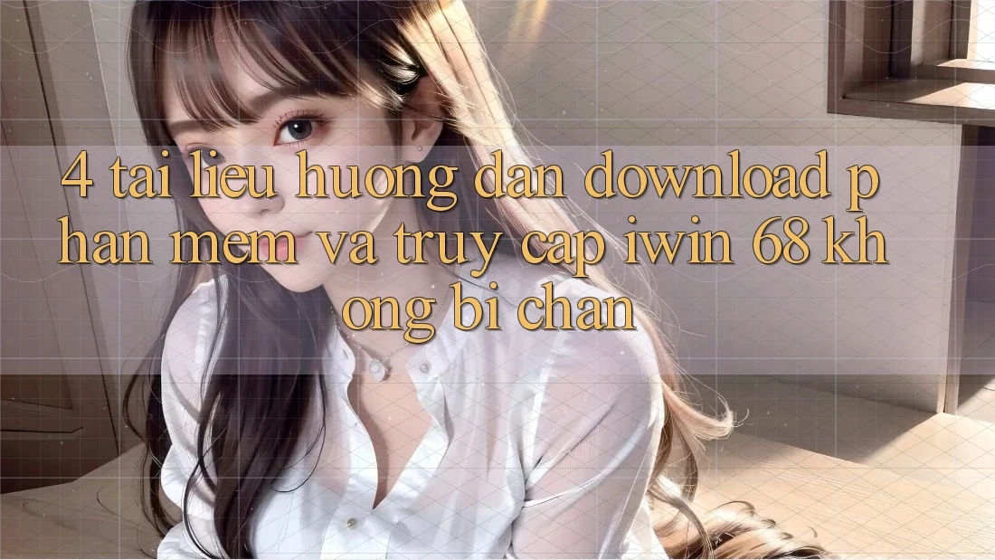4. Tài liệu hướng dẫn Download Phần mềm Và Truy Cập iwin 68 Không Bị Chặn 4. Tài liệu hướng dẫn Download Phần mềm Và Truy Cập iwin 68 Không Bị Chặn