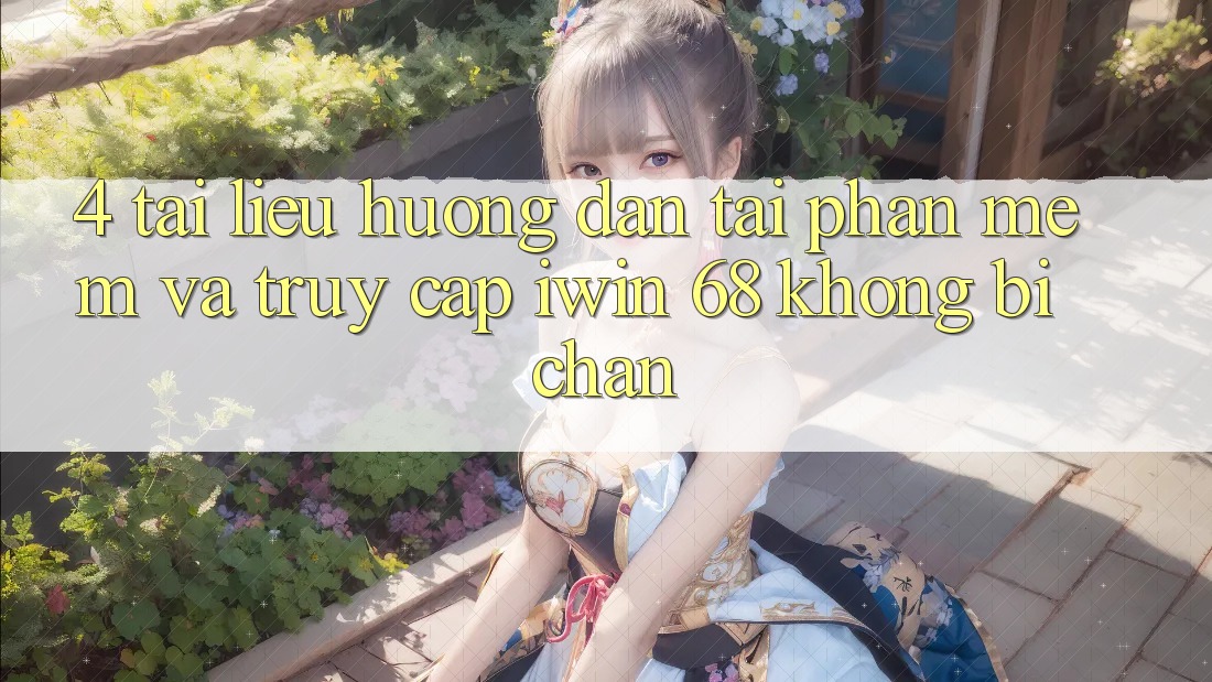 4. Tài liệu hướng dẫn Tải Phần mềm Và Truy Cập iwin 68 Không Bị Chặn 4. Tài liệu hướng dẫn Tải Phần mềm Và Truy Cập iwin 68 Không Bị Chặn