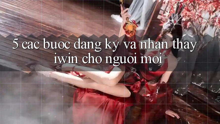 5. Các bước Đăng Ký Và Nhận thấy iwin Cho Người Mới 5. Các bước Đăng Ký Và Nhận thấy iwin Cho Người Mới