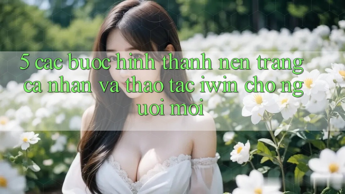5. Các bước Hình thành nên trang cá nhân Và Thao tác iwin Cho Người Mới 5. Các bước Hình thành nên trang cá nhân Và Thao tác iwin Cho Người Mới