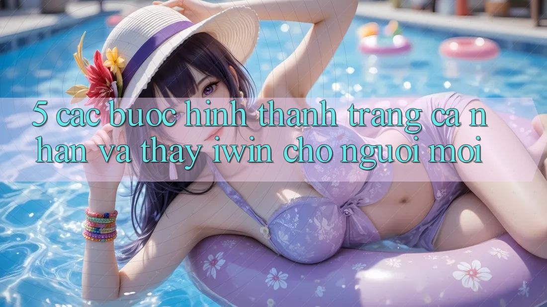 5. Các bước Hình thành trang cá nhân Và Thấy iwin Cho Người Mới 5. Các bước Hình thành trang cá nhân Và Thấy iwin Cho Người Mới