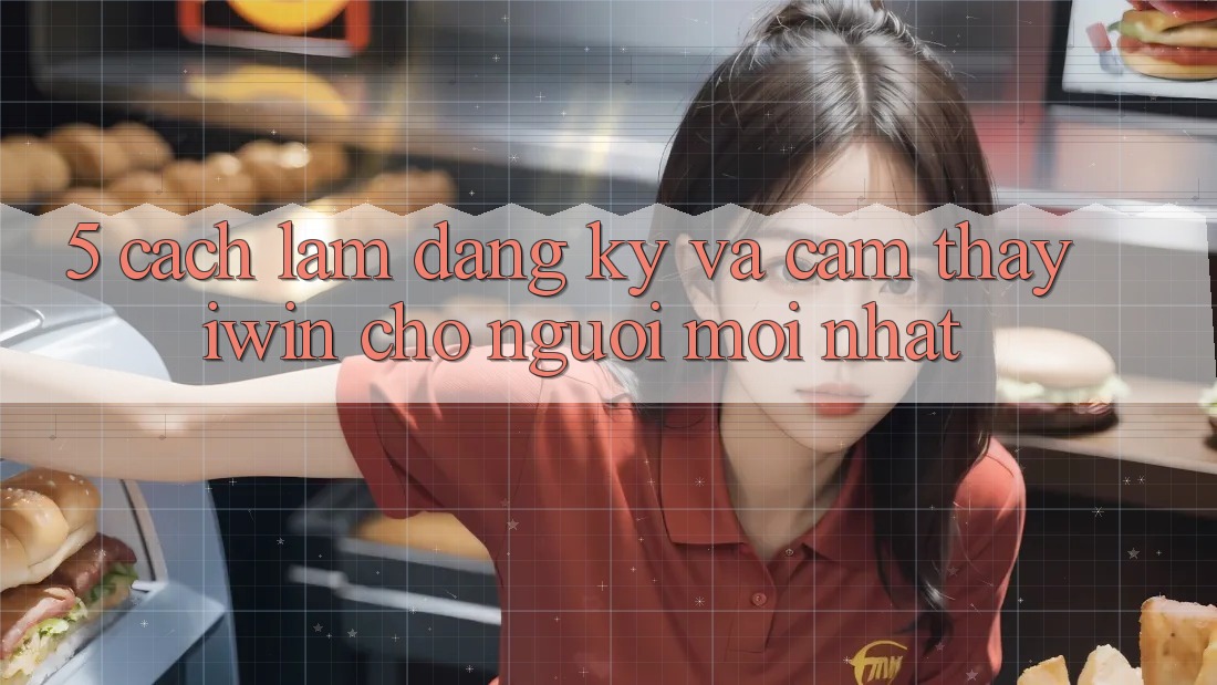 5. Cách làm Đăng Ký Và Cảm thấy iwin Cho Người Mới nhất 5. Cách làm Đăng Ký Và Cảm thấy iwin Cho Người Mới nhất