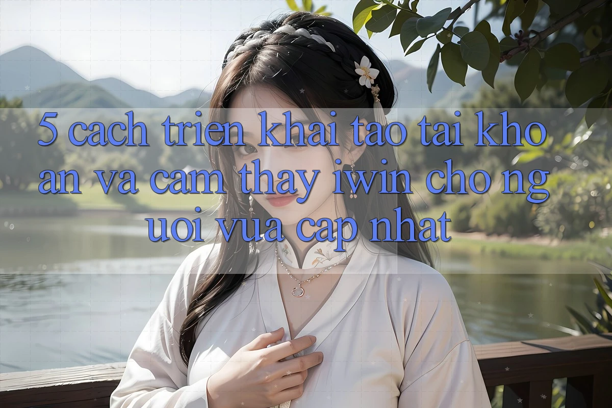 5. Cách triển khai Tạo tài khoản Và Cảm thấy iwin Cho Người Vừa cập nhật 5. Cách triển khai Tạo tài khoản Và Cảm thấy iwin Cho Người Vừa cập nhật