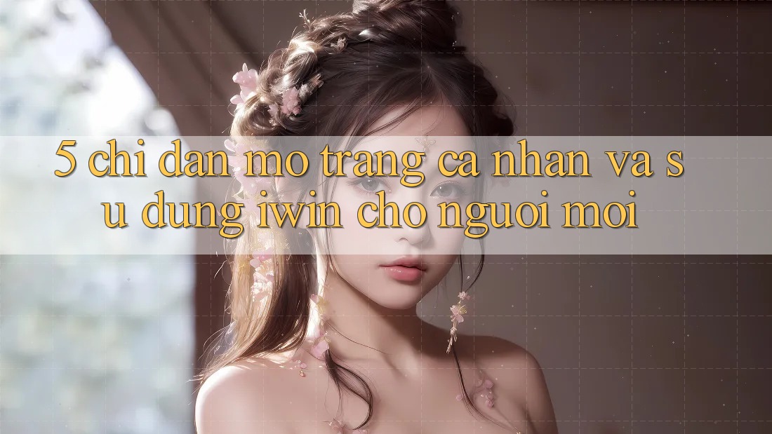 5. Chỉ dẫn Mở trang cá nhân Và Sử dụng iwin Cho Người Mới