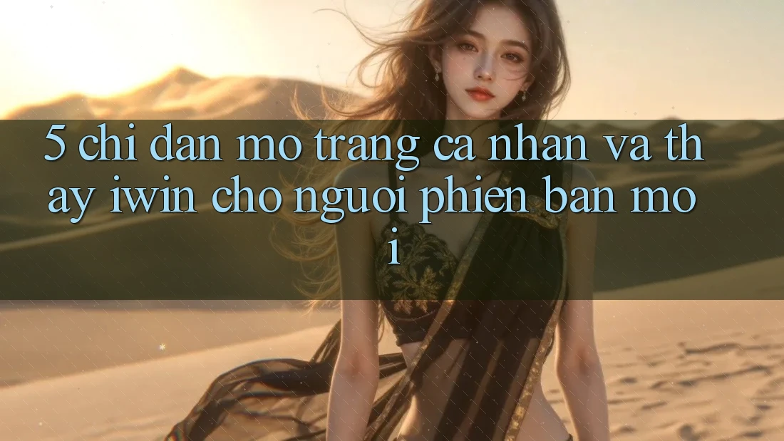 5. Chỉ dẫn Mở trang cá nhân Và Thấy iwin Cho Người Phiên bản mới 5. Chỉ dẫn Mở trang cá nhân Và Thấy iwin Cho Người Phiên bản mới