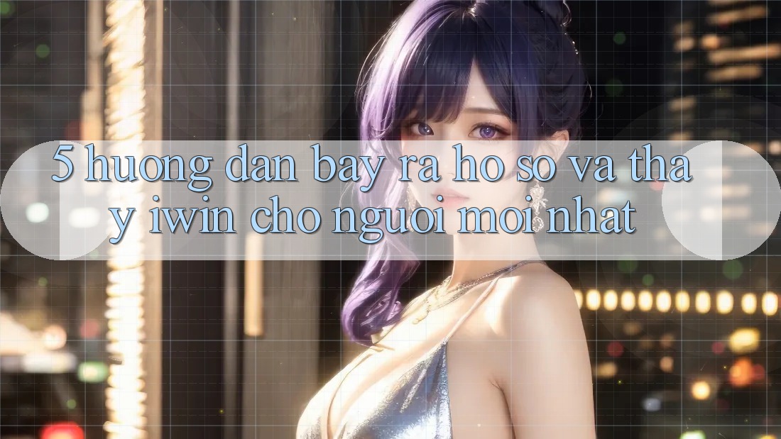 5. Hướng dẫn Bày ra hồ sơ Và Thấy iwin Cho Người Mới nhất 5. Hướng dẫn Bày ra hồ sơ Và Thấy iwin Cho Người Mới nhất