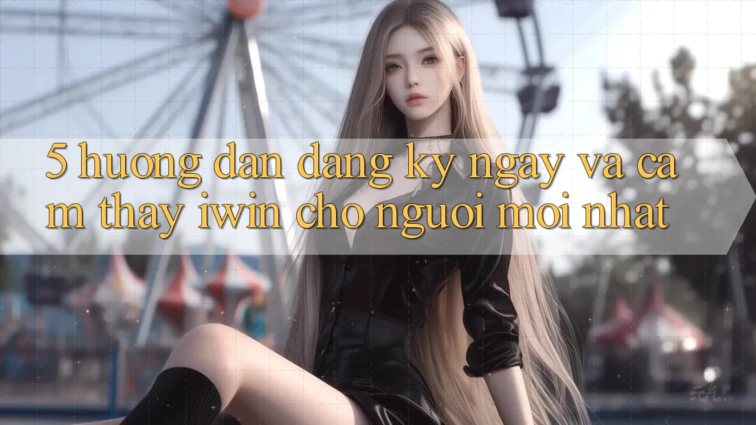5. Hướng Dẫn Đăng ký ngay Và Cảm thấy iwin Cho Người Mới nhất 5. Hướng Dẫn Đăng ký ngay Và Cảm thấy iwin Cho Người Mới nhất