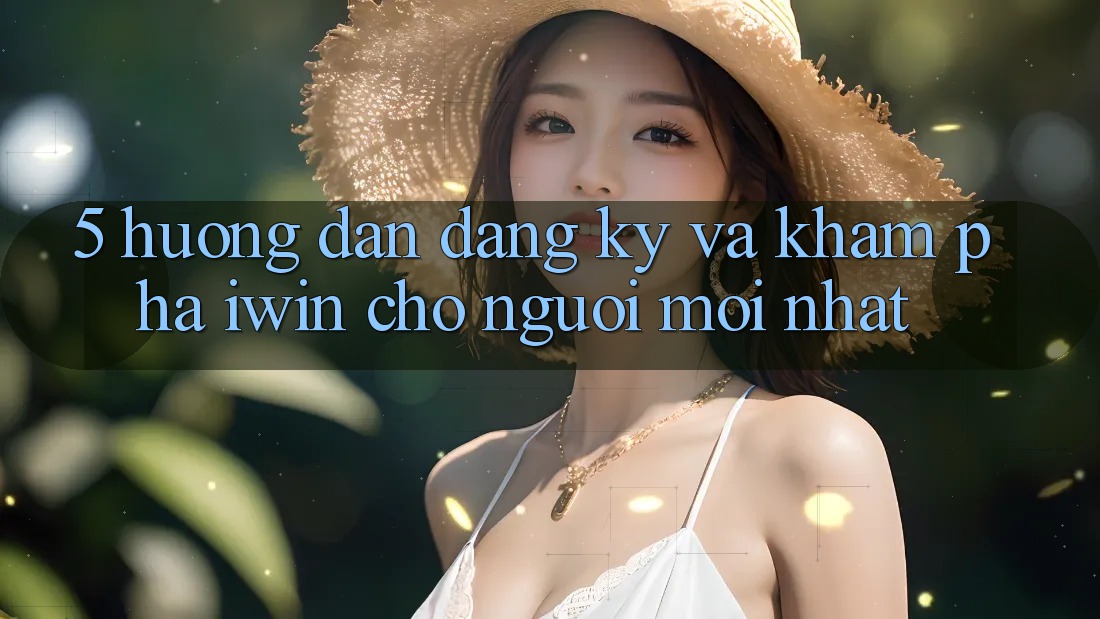 5. Hướng Dẫn Đăng Ký Và Khám phá iwin Cho Người Mới nhất 5. Hướng Dẫn Đăng Ký Và Khám phá iwin Cho Người Mới nhất