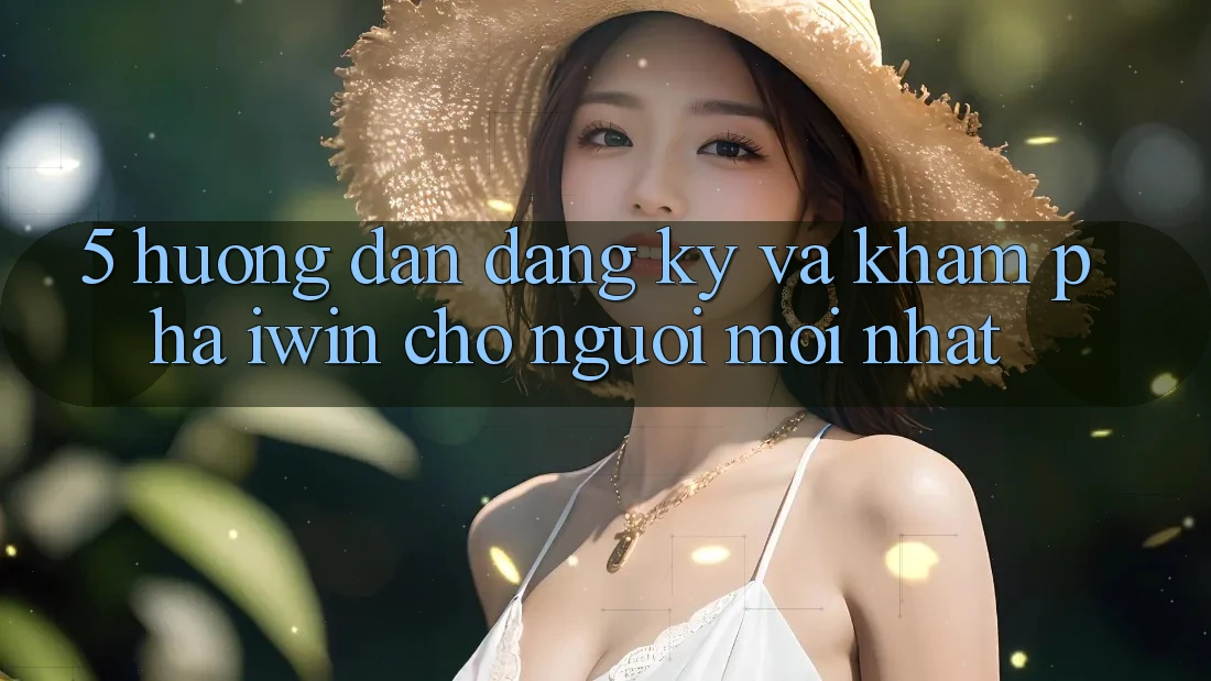 5. Hướng dẫn Đăng Ký Và Khám phá iwin Cho Người Mới nhất 5. Hướng dẫn Đăng Ký Và Khám phá iwin Cho Người Mới nhất